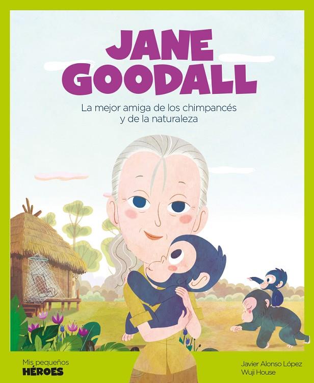 Jane Goodall : La mejor amiga de los chimpancés y de la naturaleza | 9788417822118 | Alonso López, Javier