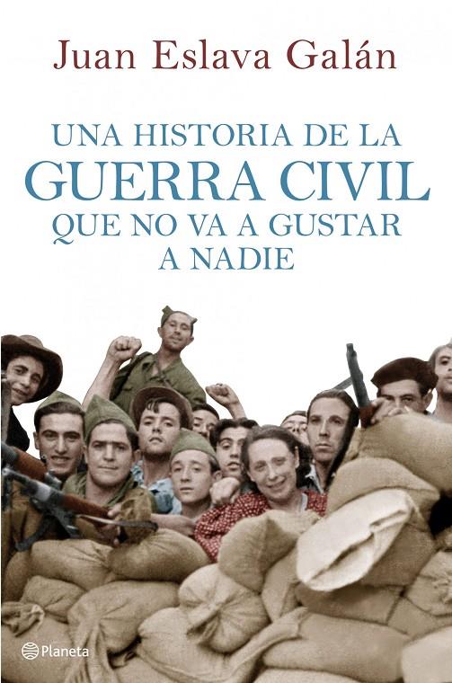 Historia de la guerra civil que no va a gustar a nadie, Una | 9788408107156 | Eslava Galán, Juan