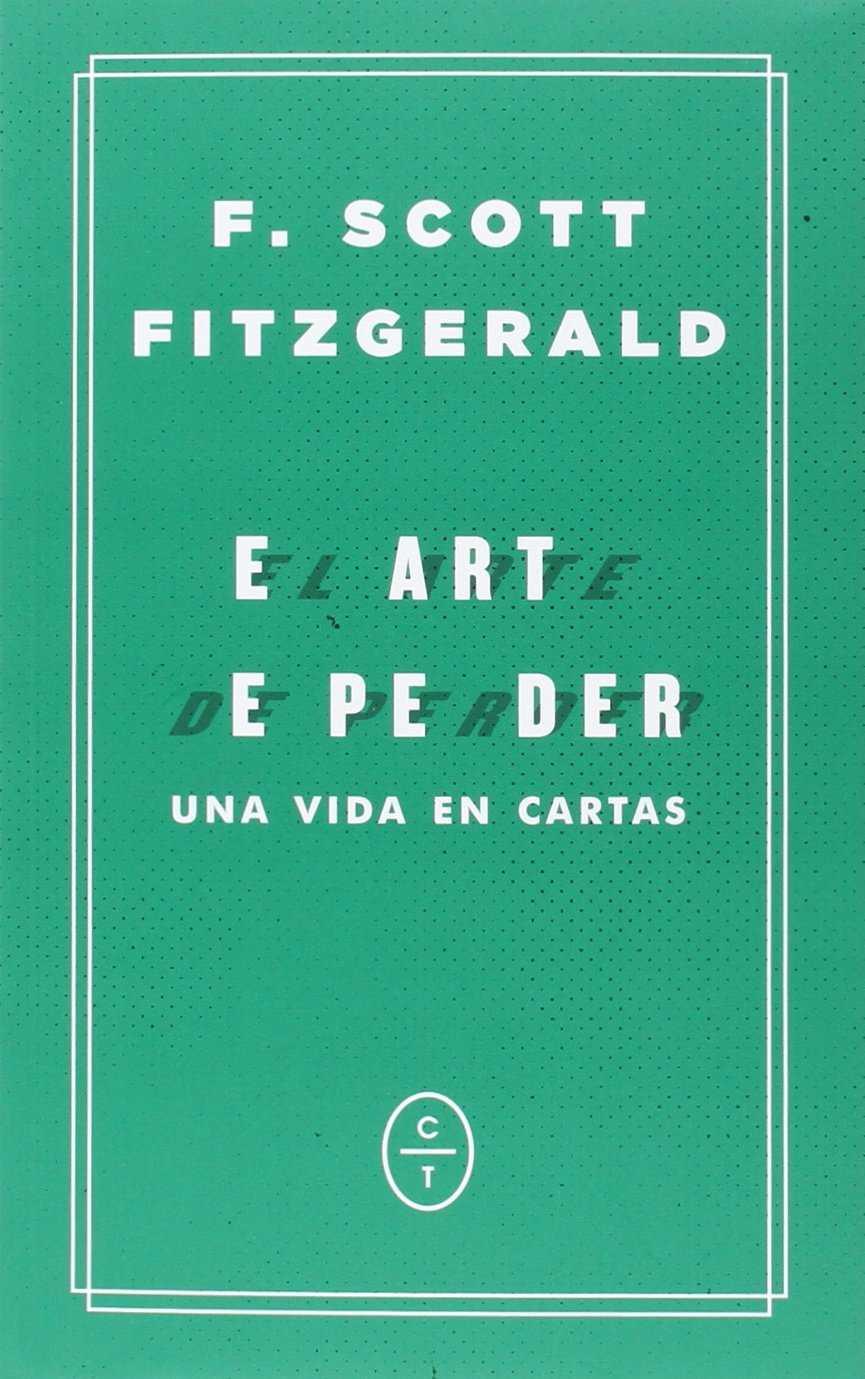 Arte de perder, El : Una vida en cartas | 9788494434037 | Fitzgerald, Francis Scott