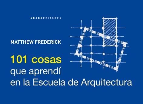 101 Cosas que aprendí en la escuela de Arquitectura | 9791387521004 | Frederick, Matthew