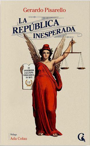 República inesperada, La : De La Gloriosa a la utopía democrática de 1873 | 9788412658651 | Pisarello, Gerardo