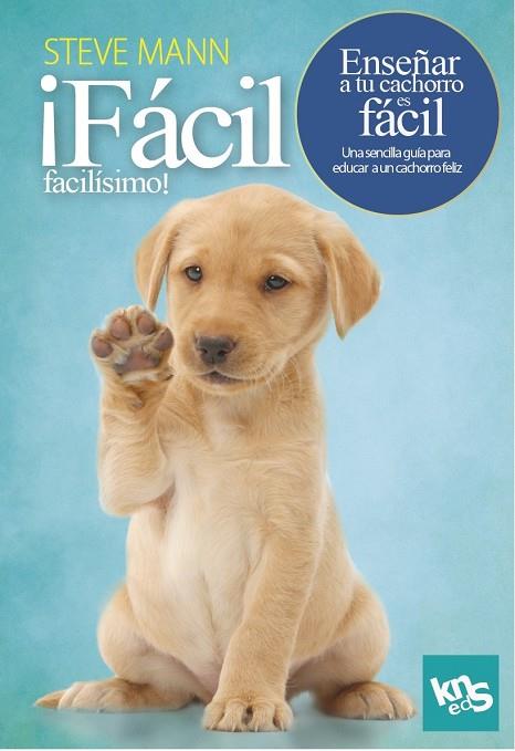 Fácil, facilísimo! Enseñar a tu cachorro es fácil | 9788412418514 | Mann, Steve / Roach, Martin