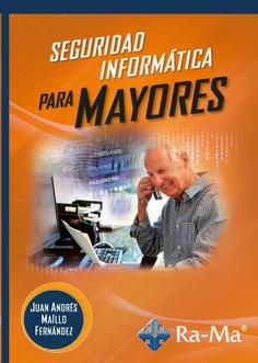 Seguridad Informática para mayores | 9788419444066 | Maíllo Fernández, Juan Andres