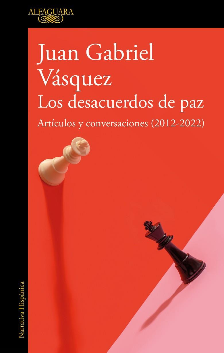 Desacuerdos de paz. Artículos y conversaciones (2012-2022), Los | 9788420463162 | Vásquez, Juan Gabriel