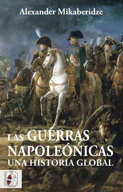 Guerras Napoleónicas, Las : Una historia global | 9788412483055 | Mikaberidze, Alexander