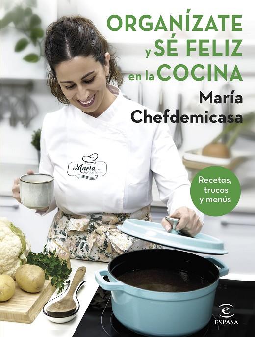 Organízate y sé feliz en la cocina. Recetas, trucos y menús | 9788467067729 | Chefdemicasa, María