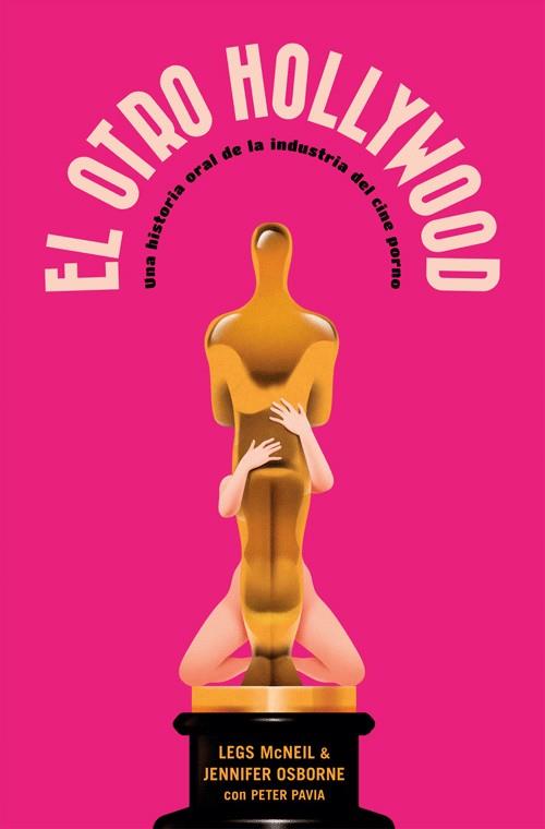 Otro Hollywood, El : Una historia oral de la industria del cine porno | 9788417645243 | McNeil, Legs / Osborne, Jennifer / Pavia, Peter