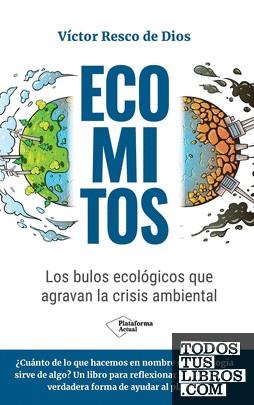 Ecomitos : Los bulos ecológicos que agravan la crisis ambiental | 9788410079021 | Resco de Dios, Víctor