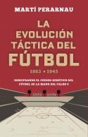 Evolución táctica del fútbol 1863 - 1945, La | 9788494418358 | Perarnau, Martí