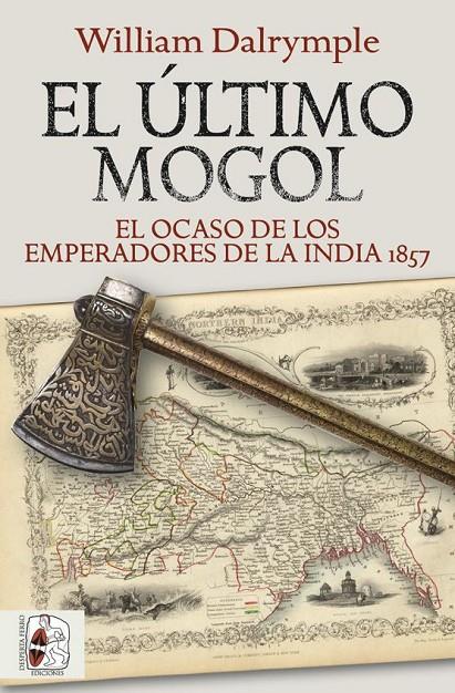 Último mogol, El : El ocaso de los emperadores de la India 1857 | 9788412381726 | Dalrymple, William