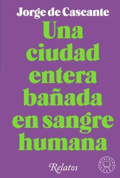 Ciudad entera bañada en sangre humana, UNa | 9788418733994 | Cascante, Jorge de