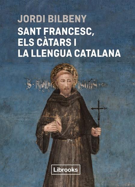 Sant Francesc, els càtars i la llengua catalana | 9788412860054 | Bilbeny, Jordi