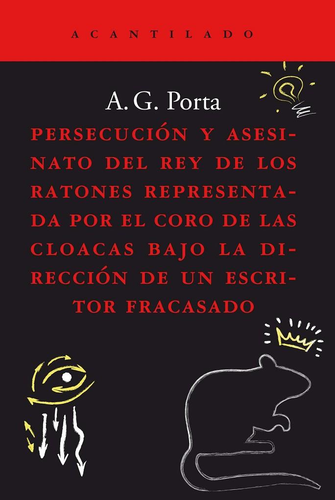 Persecución y asesinato del rey de los ratones representada por el coro de las cloacas bajo la dirección de un escritor fracasado | 9788419036186 | García Porta, Antoni