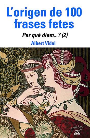 Origen de 100 frases fetes L' Per què diem? 2 | 9788472461888 | Vidal, Albert