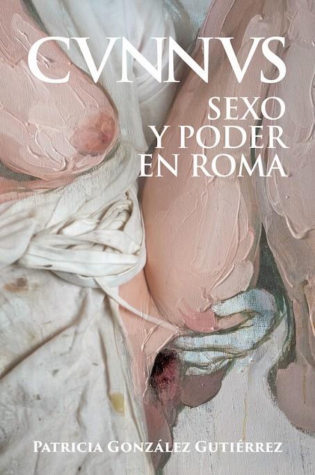 Cunnus : Sexo y poder en Roma | 9788412658897 | González Gutiérrez, Patricia