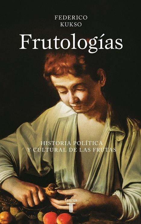 Frutologías : Historia política y cultural de las frutas | 9788430627318 | Kukso, Federico