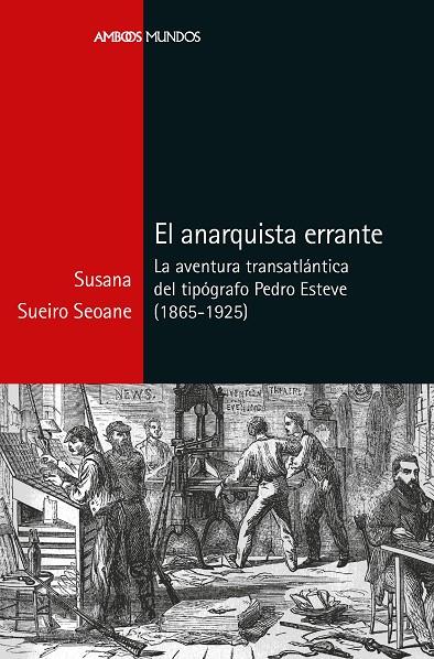 Anarquista errante, El : La aventura transatlántica del tipógrafo Pedro Esteve (1865-1925) | 9788418752827 | Sueiro Seoane, Susana