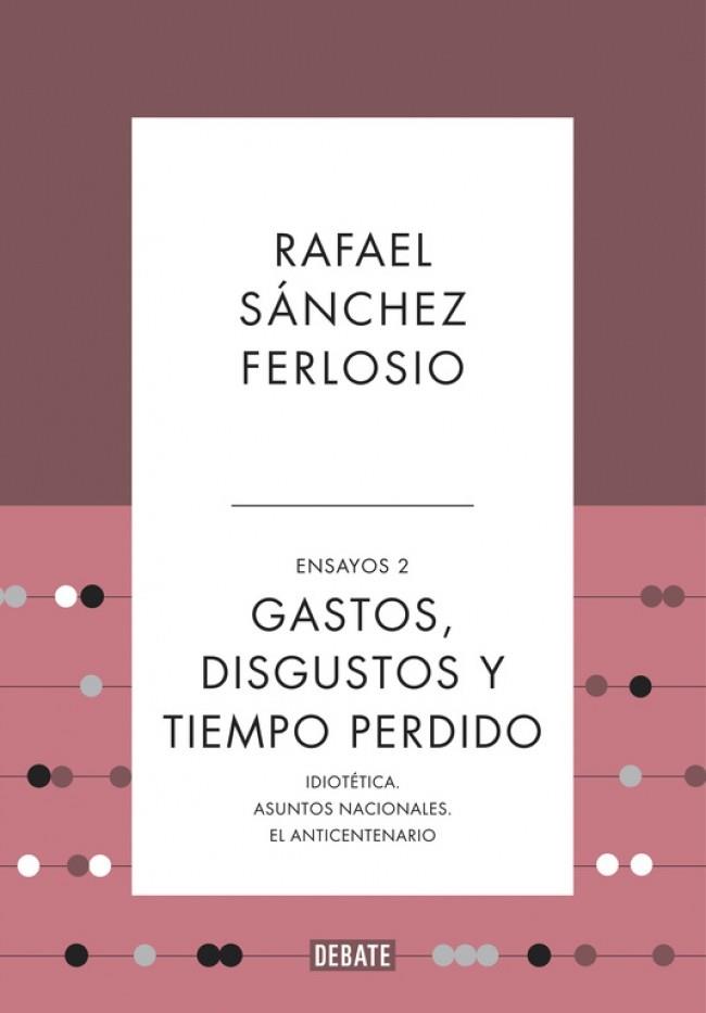 Ensayos 2 : Gastos, disgustos y tiempo perdido | 9788499925530 | Sánchez Ferlosio, Rafael