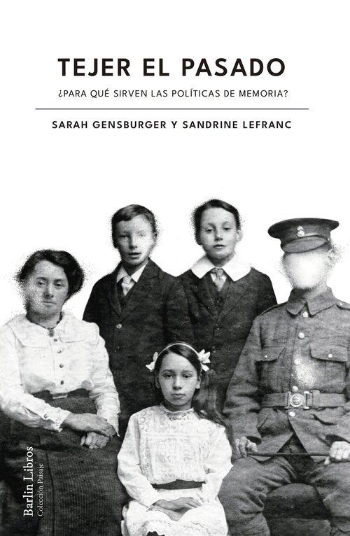 Tejer el pasado : ¿Para qué sirven las políticas de memoria? | 9788412803204 | Gensburger, Sarah / Lefranc, Sandrine