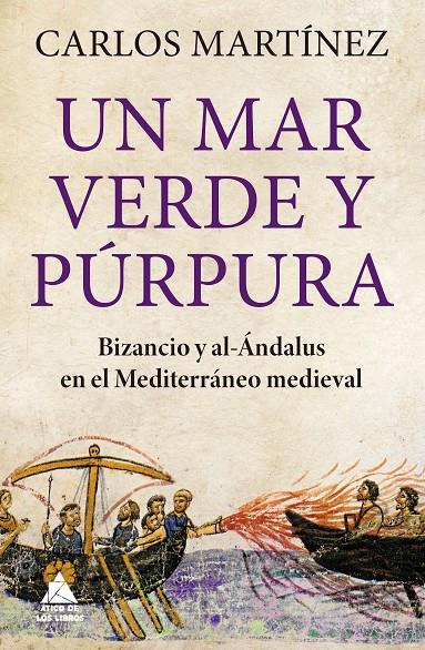 Mar verde y púrpura, Un : Bizancio y al-Ándalus en el Mediterráneo medieval | 9788419703156 | Martínez Carrasco, Carlos