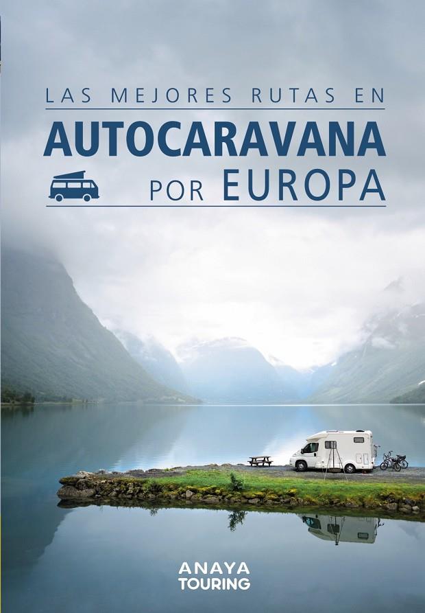 Mejores rutas en autocaravana por Europa, Las | 9788491582427 | AA.VV.