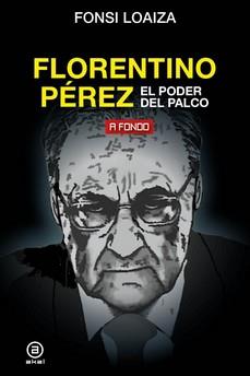 Florentino Pérez, el poder del palco | 9788446051206 | Loaiza, Fonsi